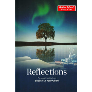 Reflections: Personal Insights By Shaykh Dr. Yasir Qadhi