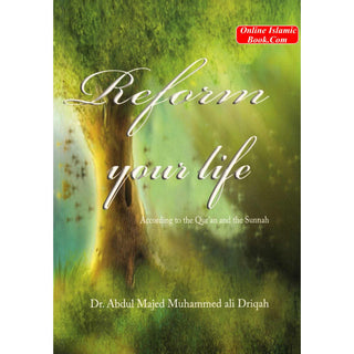 Reform Your Life According to the Quran and the Sunnah By Dr. Abdul Majed Muhammed ali-Driqah