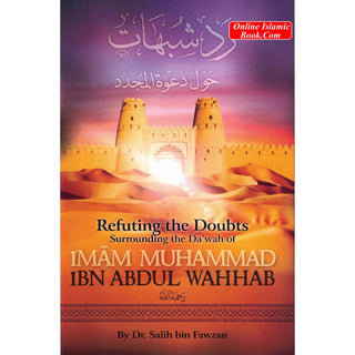 Refuting the Doubts Surrounding the Da'wah of Imam Muhammad Ibn Abdul Wahhab By Dr Salih bin Fawzan