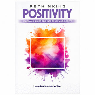 Rethinking Positivity by Umm Muhammad Abizer
ISBN: 9786297545592