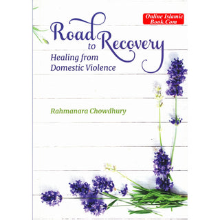 Road To Recovery Healing From Domestic Violence By Rahmanara Chowdhury