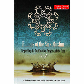 Rulings of the Sick Muslim Regarding the Purification, Prayer and the Fast By Shaikh al-Allaamah Abdul Aziz bin Abdillah bin Baaz