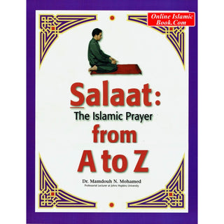 Salaat The Islamic Prayer from A to Z By Dr. Mamdouh N. Mohamed