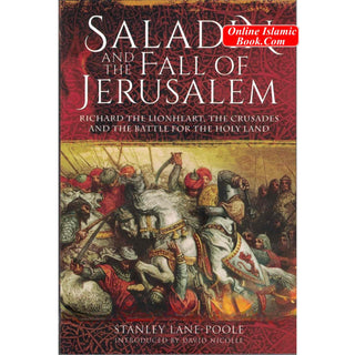 Saladin and the Fall of Jerusalem: Richard the Lionheart, the Crusades and the Battle for the Holy Land By Stanley Lane-Poole