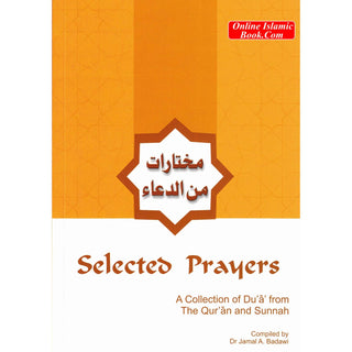 Selected Prayers A Collection of Du'a from the Qur'an and Sunnah By Dr. Jamal A. Badawi