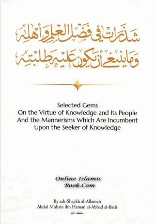 Selected Gems On the Virtue of Knowledge and Its People And the Mannerisms Which Are Incumbent Upon the Seeker of Knowledge,,