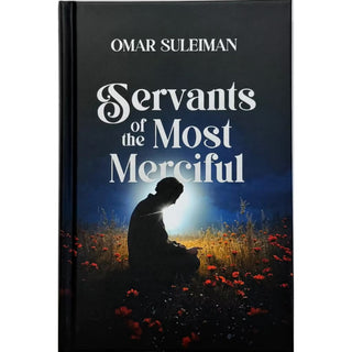 Servants of the Most Merciful by Imam Dr. Omar Suleiman
