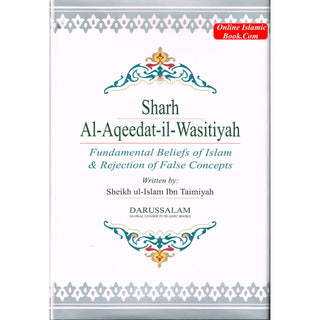 Sharh Al-Aqeedat Wasitiyah (Explanation of the Creed) Fundamental Beliefs of Islam and Rejection of False Concepts By Imam Ibn Taymiyyah