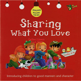 Sharing What you Love (Akhlaaq Building Series -Manners and Charters) By Ali Gator