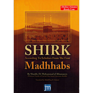 Shirk According to Scholars from the Four Madhhabs By Shaykh Dr Muhammad al-Khumayyis