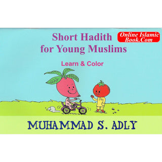 Short Hadith For Young Muslim Learn And Color By Shaykh Muhammad S. Adly