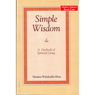 Simple Wisdom (A Daybook of Spiritual Living) By Maulana Wahiduddin Khan