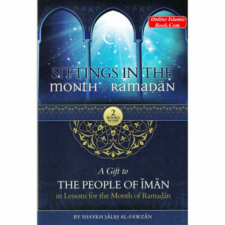 Sittings In The Month Of Ramadan & A Gift To The People Of Iman In Lessons For The Month Of Ramadan By Shaykh Saalih al-Fawzaan (Hardcover)