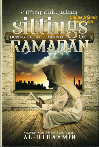 Sittings During the Blessed Month of Ramadan By Shaykah Muhammad Bin Salih Al-Uthaymin 9780984660049