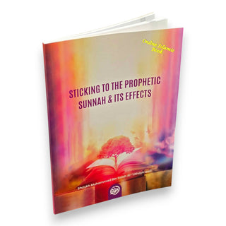 Sticking To The Prophetic Sunnah & Its Effects