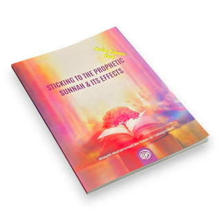 Sticking To The Prophetic Sunnah & Its Effects