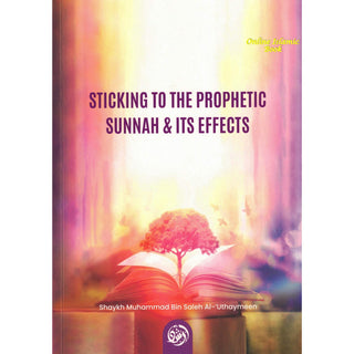 Sticking To The Prophetic Sunnah & Its Effects 9781944783150
