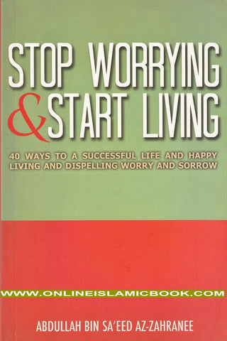 Stop Worrying & Start Living By Abdullah Bin Saeed Az-Zahranee,