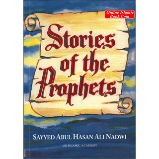 Stories of the Prophets by Sayyed Abul Hasan Ali Nadwi By Sayyed Abul Hasan Ali Nadwi