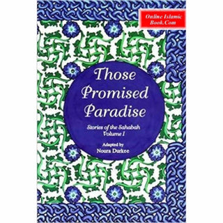 Stories of the Sahaba - Those Promised Paradise Volume 1 By Noura Durkee