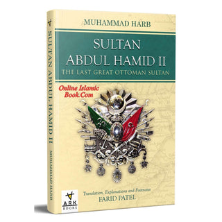 Sultan Abdul Hamid II, The Last Great Ottoman Sultan By Dr Muhammad Harb