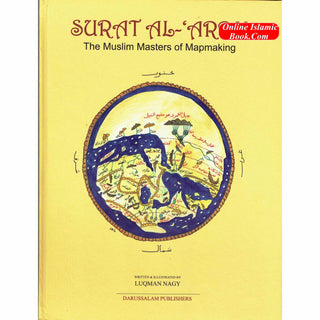 Surat Al Ardh The Muslim Masters of Mapmaking By Luqman Nagy