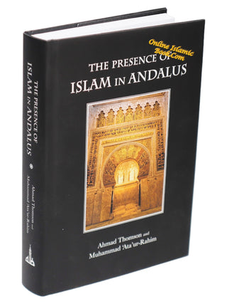 The Presence of Islam in Andalus By Ahmad Thomson and Muhammad 'Ata'-ur-Rahim,9781842001998,