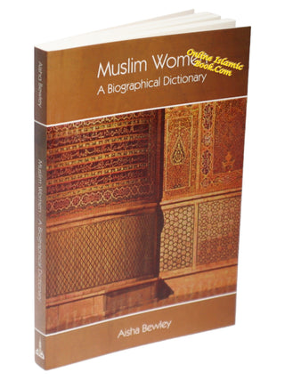 Muslim Women A Biographical Dictionary By Aisha Bewley