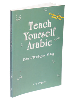 Teach Yourself Arabic Rules of Redaing & Writing By A. T. Ayyad,9780907461135,