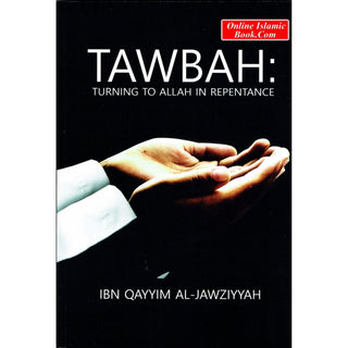 Tawbah:Turning To Allah In Repentance By Ibn Qayyim Al-Jawziyyah