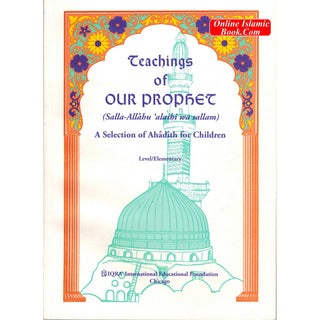 Teachings of Our Prophet, A selection of hadith For Children by Abidullah Ghazi