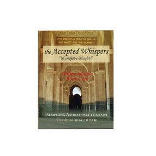 The Accepted Whispers - Munajat-e-Maqbul By Mawlana Ashraf Ali Thanwi