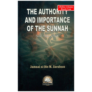 The Authority and Importance of the Sunnah By Jamal Al-Din Zarabozo