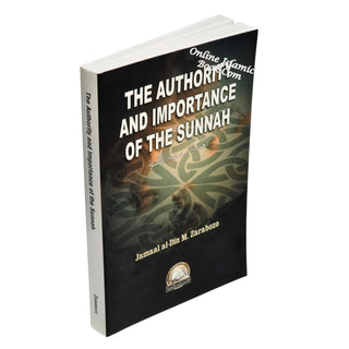 The Authority and Importance of the Sunnah By Jamal Al-Din Zarabozo