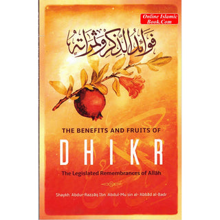 The Benefits & Fruits Of Dhikr (The Legislated Remembrances Of Allah)