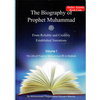 The Biography of Prophet Muhammad (PBUH) From Reliable and Credibly Established Narrations 3 Volumes by Mohammed Thajaummul Hussain Manna