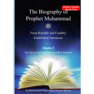 The Biography of Prophet Muhammad (PBUH) From Reliable and Credibly Established Narrations 3 Volumes by Mohammed Thajaummul Hussain Manna