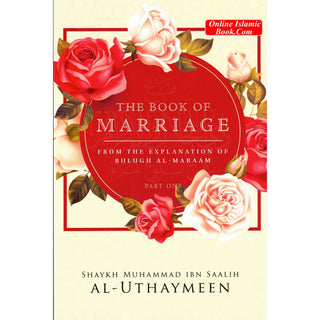 The Book Of Marriage From The Explanation Of Bulugh Al -Maraam ( Part One)