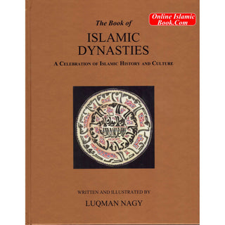 The Book of Islamic Dynasties A Celebration of Islamic History & Culture (HB) By Luqman Nagy