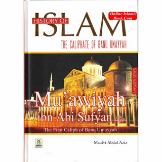 History Of Islam:The Caliphate Of Banu Umayyah By Molvi Abdul Aziz