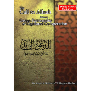 The Call to Allaah Between Group Partisanship and Legislated Co Operation By Ali Hasan al-Halabee