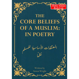 The Core Beliefs of a Muslim: In Poetry by Anwar Wright