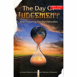 The Day of Judgement And Preparing for The Hereafter By Shaykh Muhammad ibn Abdul Wahhaab al-Wasaabee