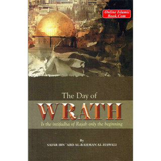 The Day of Wrath : Is the Intifadha of Rajab only the Beginning? By Safar Ibn 'Abd Al-Rahman Al-Hawali