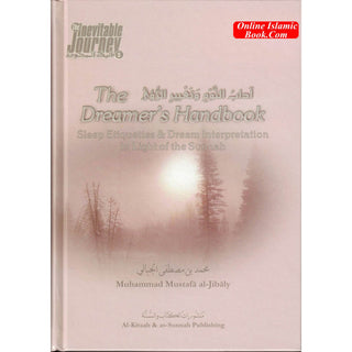 The Dreamers Handbook - Sleep Etiquettes & Dream Interpretation In Light of the Sunnah - The Inevitable Journey Series Part 5 By Muhammad al-Jibaly