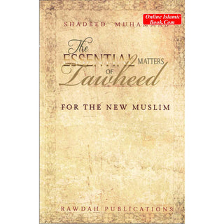 The Essential Matters of Tawheed: For The New Muslim By Shadeed Muhammad