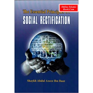 The Essential Principles of Social Rectification By Shaykh Abdul Azeez Ibn Baaz