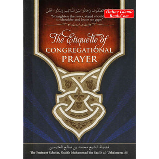 The Etiquette of Congregational Prayer By Shaikh Muhammad bin Saalih al-Uthaimeen.