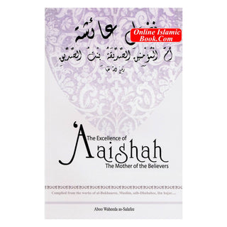 The Excellence of Aaishah the Mother of the Believers By Abu Whaeeda as-Salafee