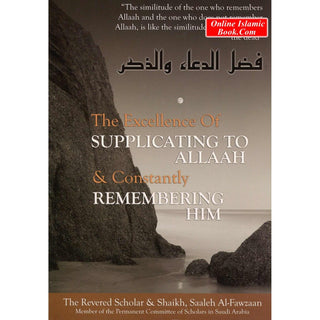 The Excellence of Supplicating to Allah and Constantly Remembering Him By Saaleh Al-Fawzaan